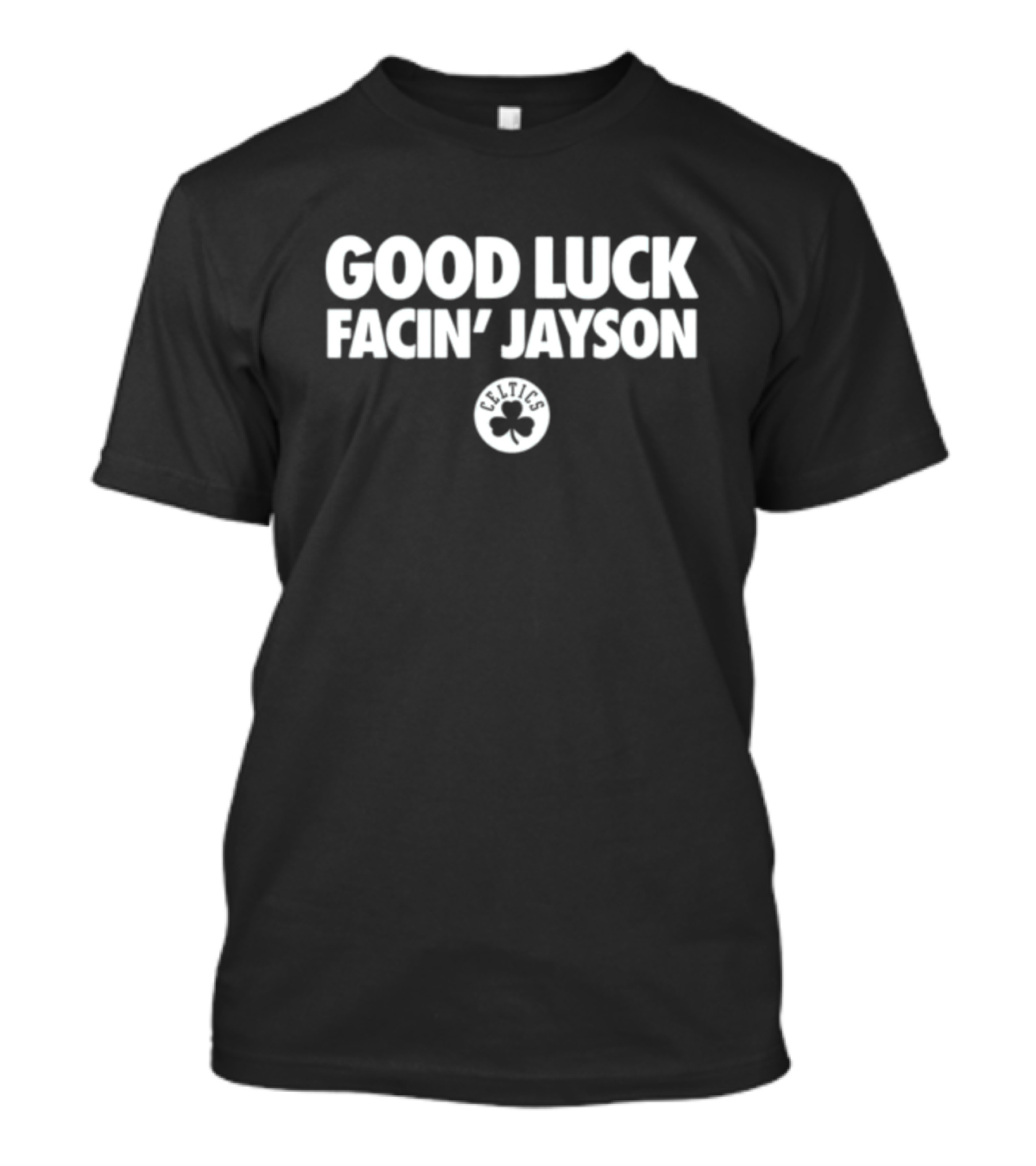 Good Luck Facin' Jayson Celtics Basketball Clover T-Shirt