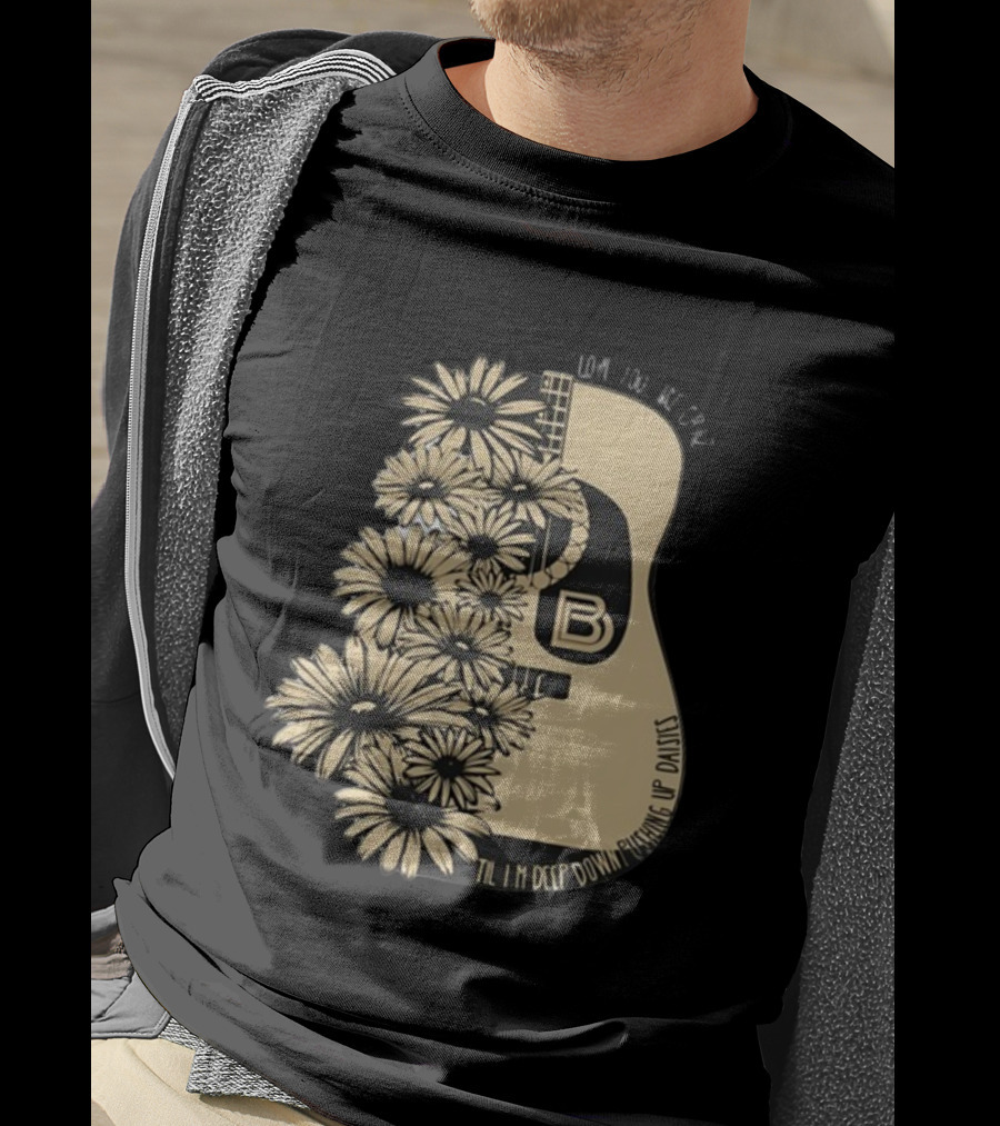 Love You Like Crazy Til I'm Deep Down Pushing Up Daisies Guitar Daisies On Davis Bd T-Shirt