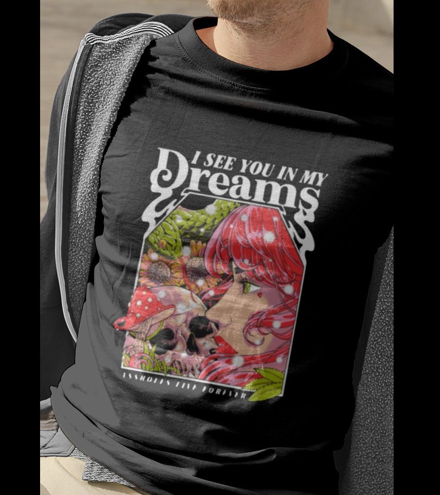 I See You In My Dreams Assholes Live Forever Skull Anime T-Shirt