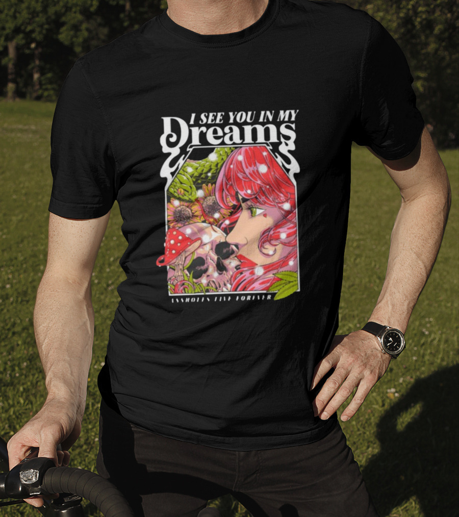 I See You In My Dreams Assholes Live Forever Skull Anime T-Shirt