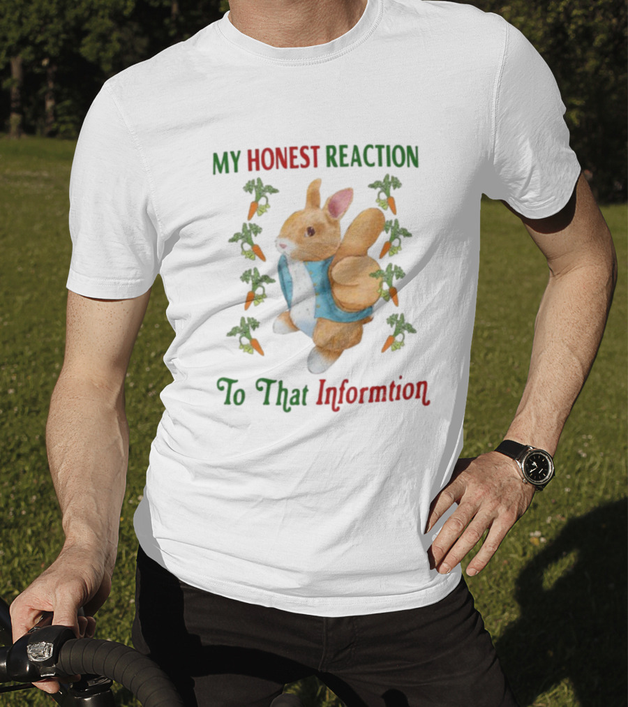 My Honest Reaction To That Information Rabbit With Carrots T-Shirt