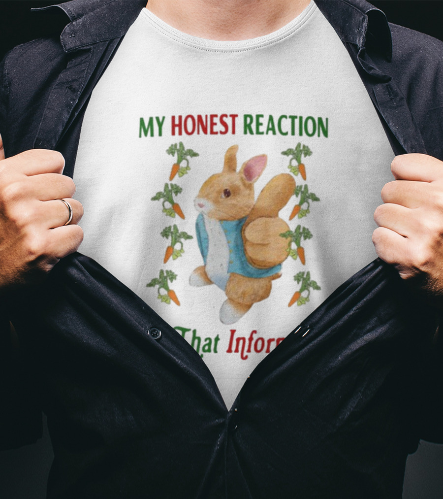 My Honest Reaction To That Information Rabbit With Carrots T-Shirt