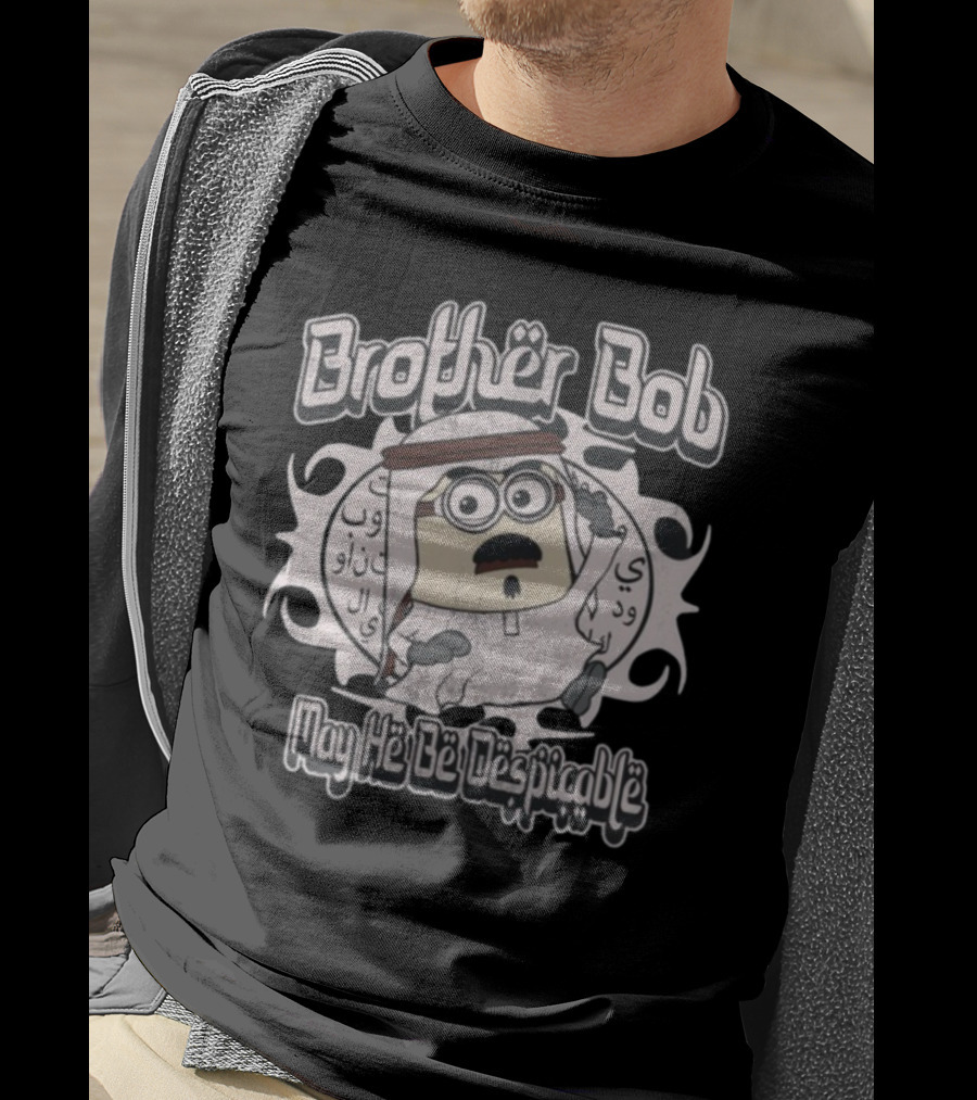 Brother Bob May He Be Despicable Wahlid Mohammad T-Shirt