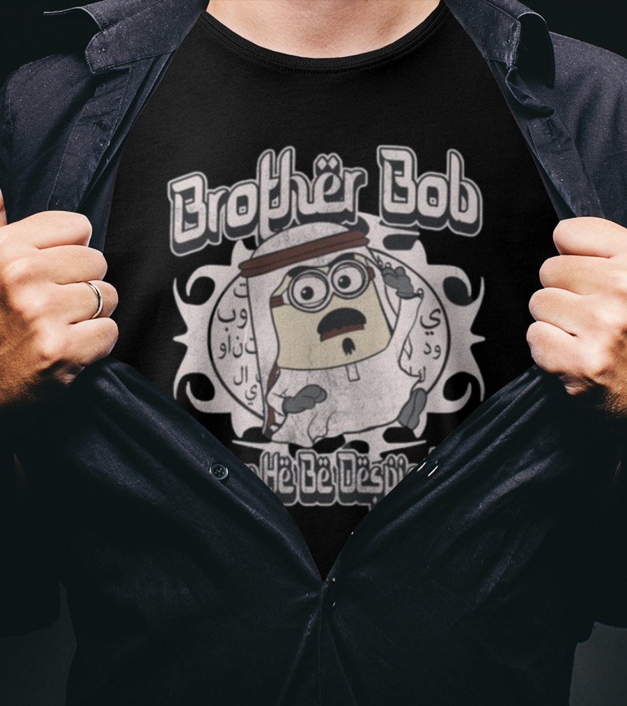 Brother Bob May He Be Despicable Wahlid Mohammad T-Shirt