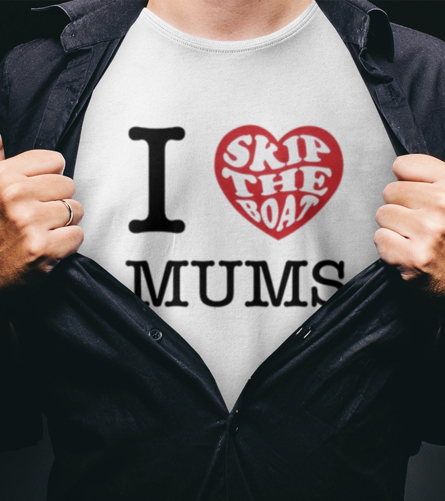 I Love Skip The Boat Mums T-Shirt