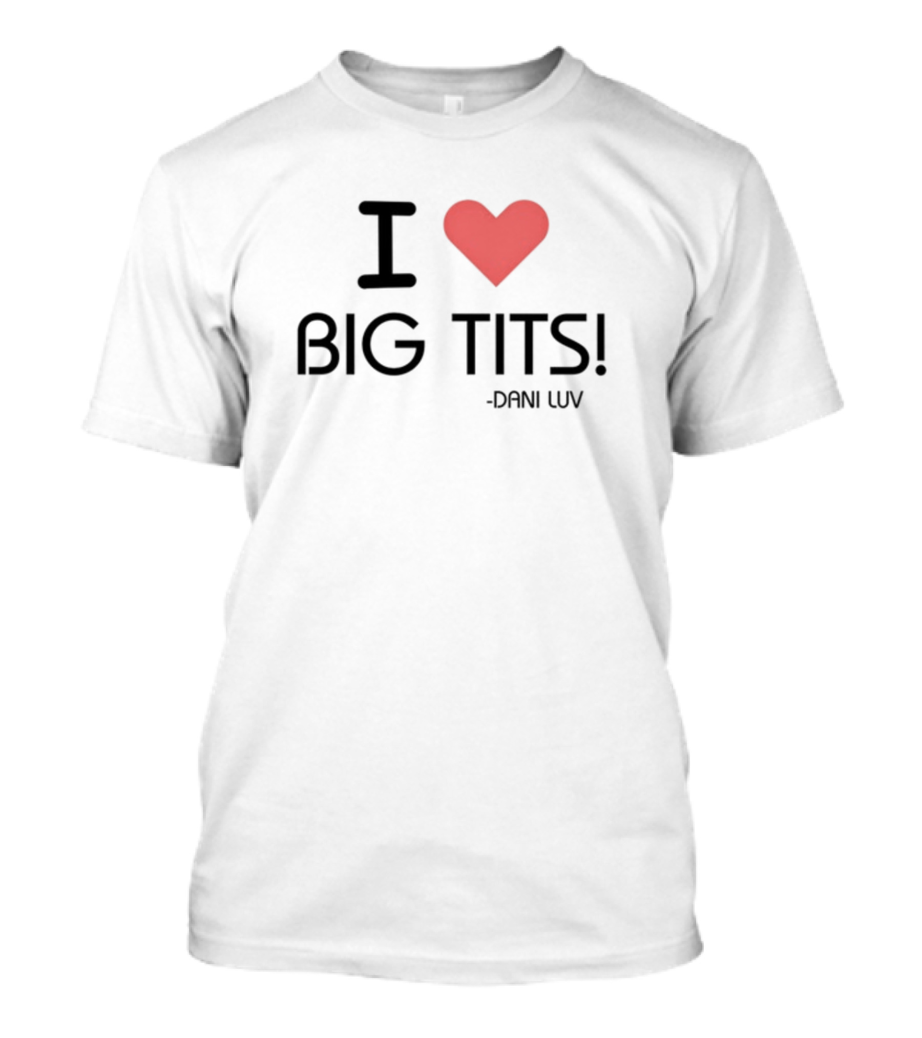 I Love Big Tits Dani Luv T-Shirt