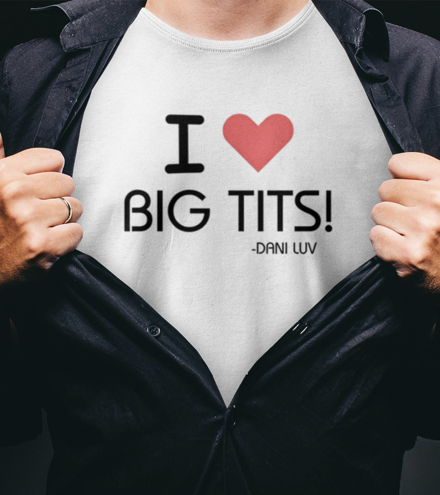 I Love Big Tits Dani Luv T-Shirt