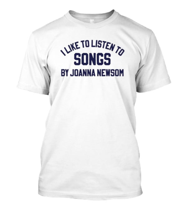 I Like To Listen To Joanna Newsom Songs T-Shirt