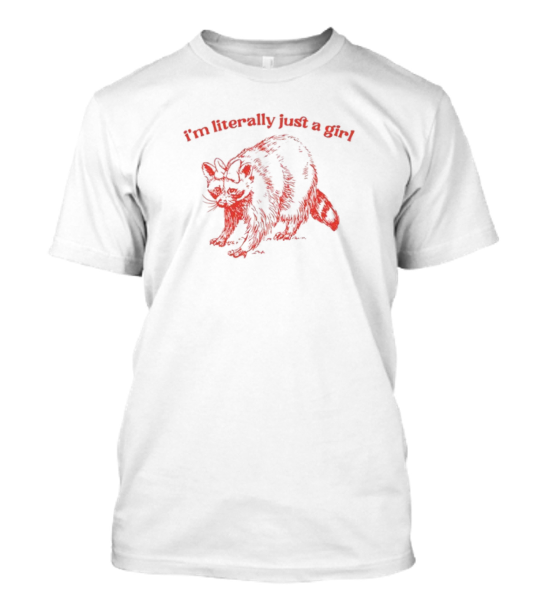I'm Literally Just A Girl Raccoon T-Shirt