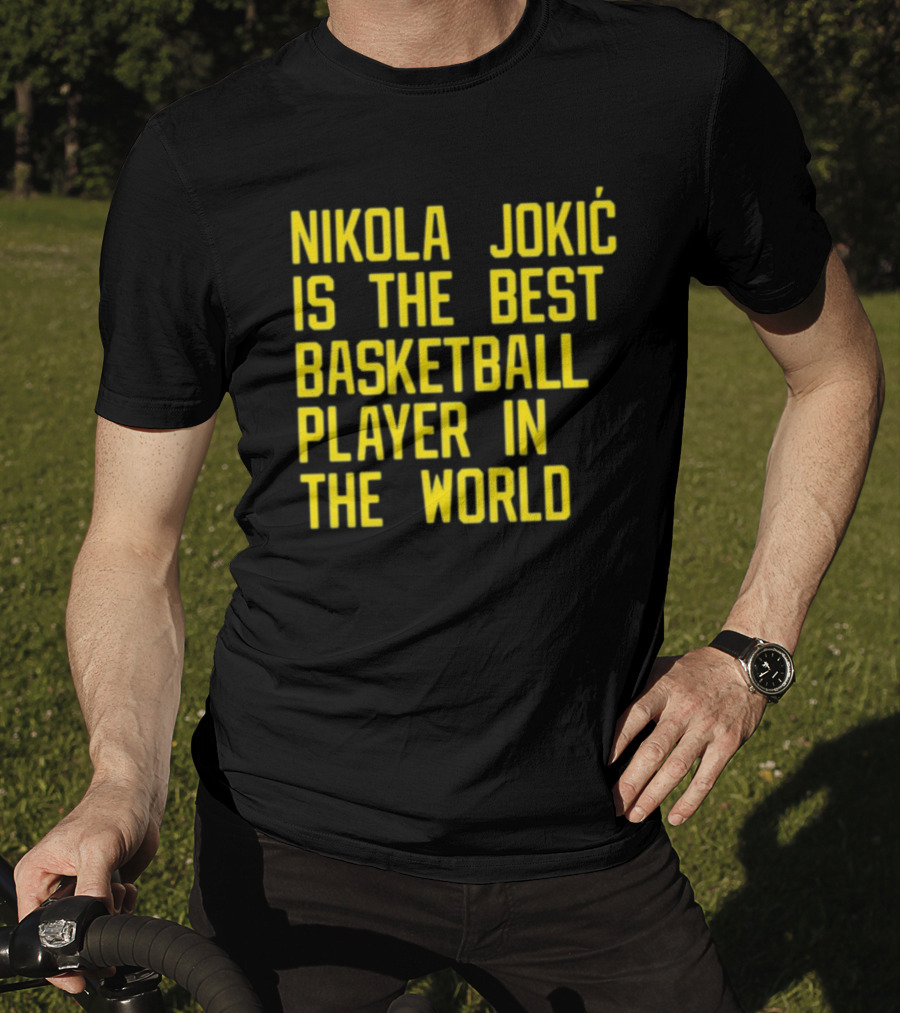 Nikola Jokić Is The Best Basketball Player In The World T-Shirt