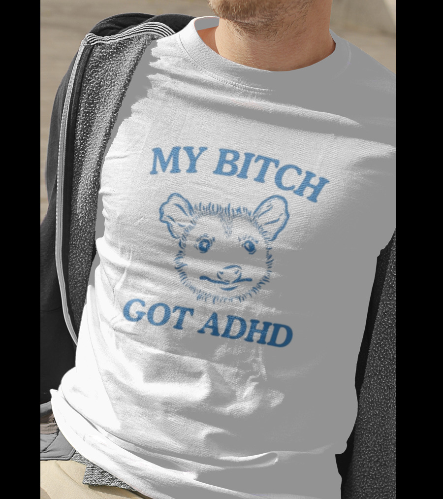 Dishonorablementions My Bitch Got ADHD Possum T-Shirt