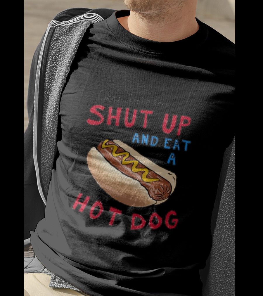 Dear Protesters Shut Up And Eat A Hot Dog Drawing With Hot Dog T-Shirt
