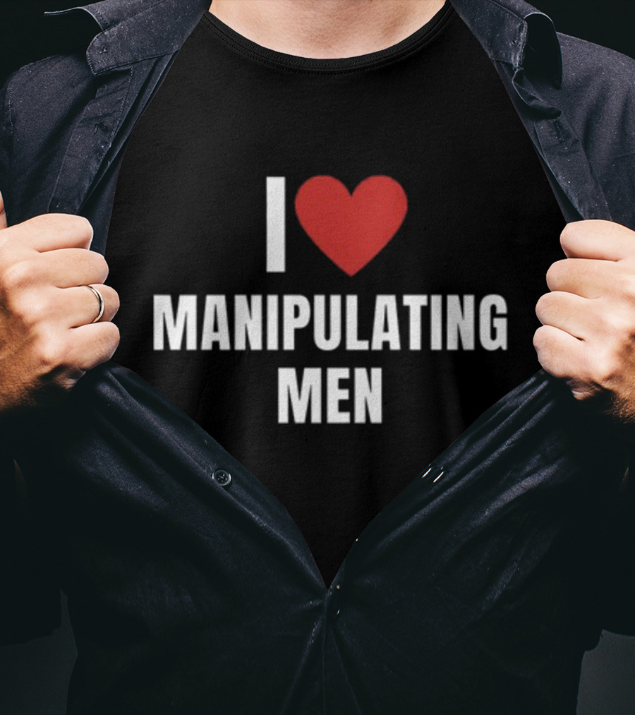 I Love Heart Manipulating Men T-Shirt