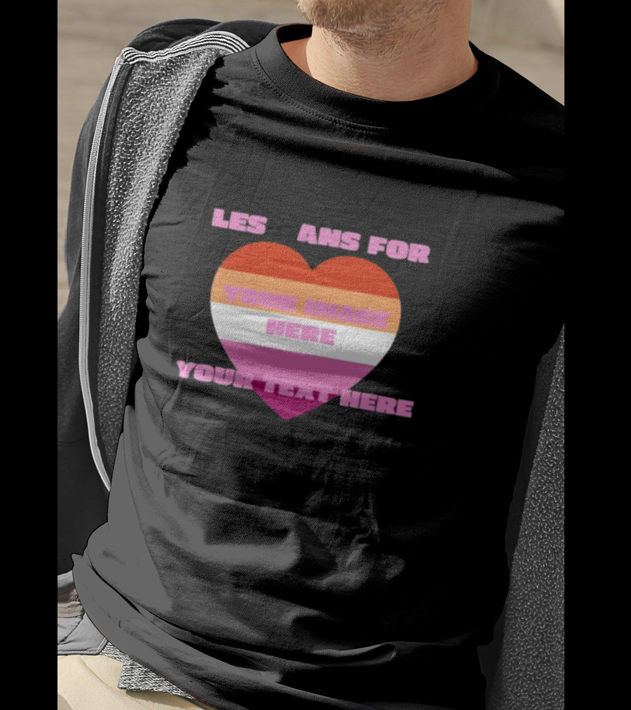 Sadstreet Store Lesbians Heart Your Image Your Text Custom T-Shirt