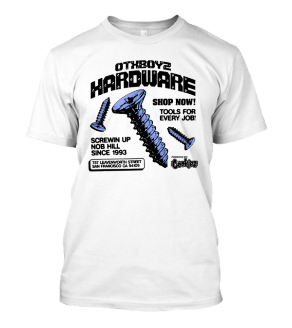 OTXBoyz Hardware Screwin Up Nob Hill Since 1993 Powered By Cookies Tools For Every Job San Francisco CA 94109 T-Shirt