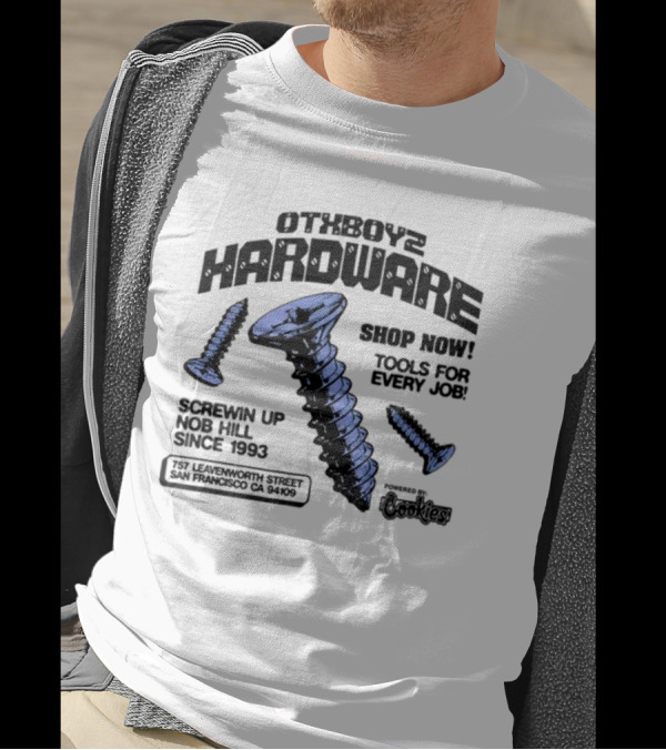OTXBoyz Hardware Screwin Up Nob Hill Since 1993 Powered By Cookies Tools For Every Job San Francisco CA 94109 T-Shirt