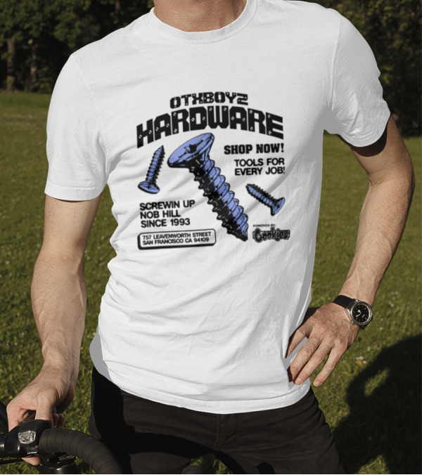 OTXBoyz Hardware Screwin Up Nob Hill Since 1993 Powered By Cookies Tools For Every Job San Francisco CA 94109 T-Shirt