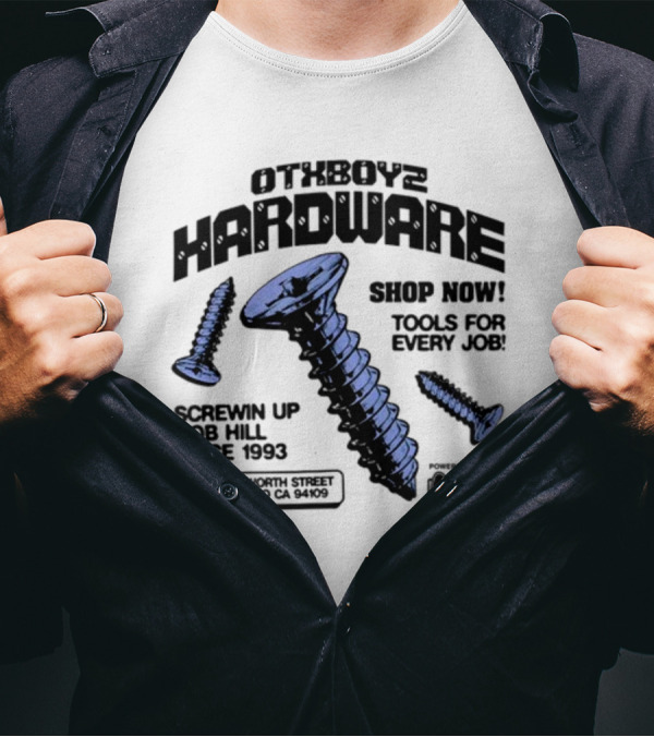 OTXBoyz Hardware Screwin Up Nob Hill Since 1993 Powered By Cookies Tools For Every Job San Francisco CA 94109 T-Shirt
