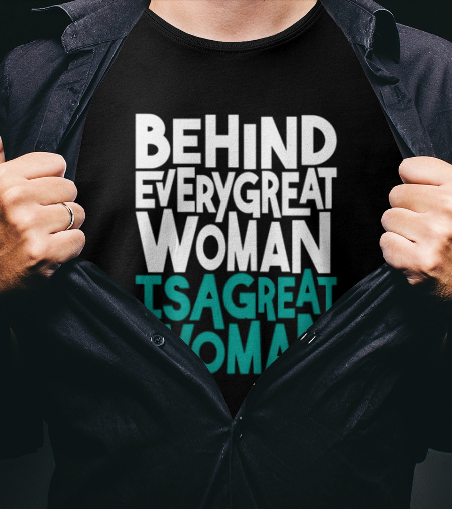 Behind Every Great Woman Is A Great Woman T-Shirt