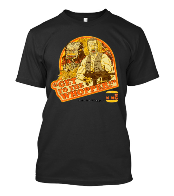 Get To The Whopper Make It A Whopper KMG T-Shirt