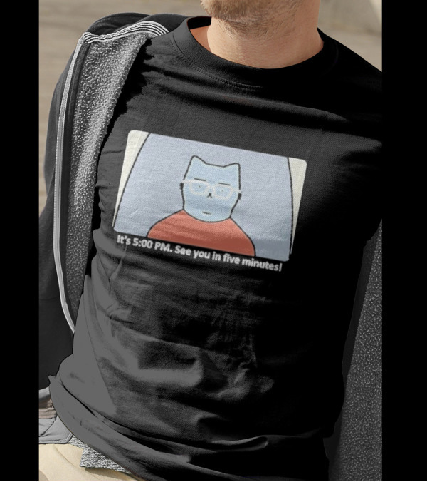 It's 5:00 PM See You In Five Minutes Franklin Cat T-Shirt