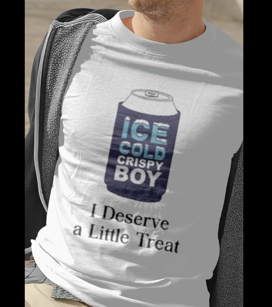 Ice Cold Crispy Boy I Deserve A Little Treat T-Shirt