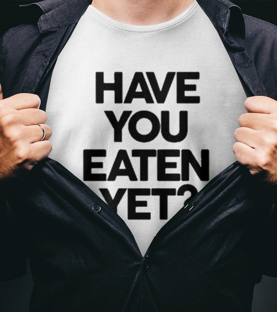 Have You Eaten Yet Chunky T-Shirt