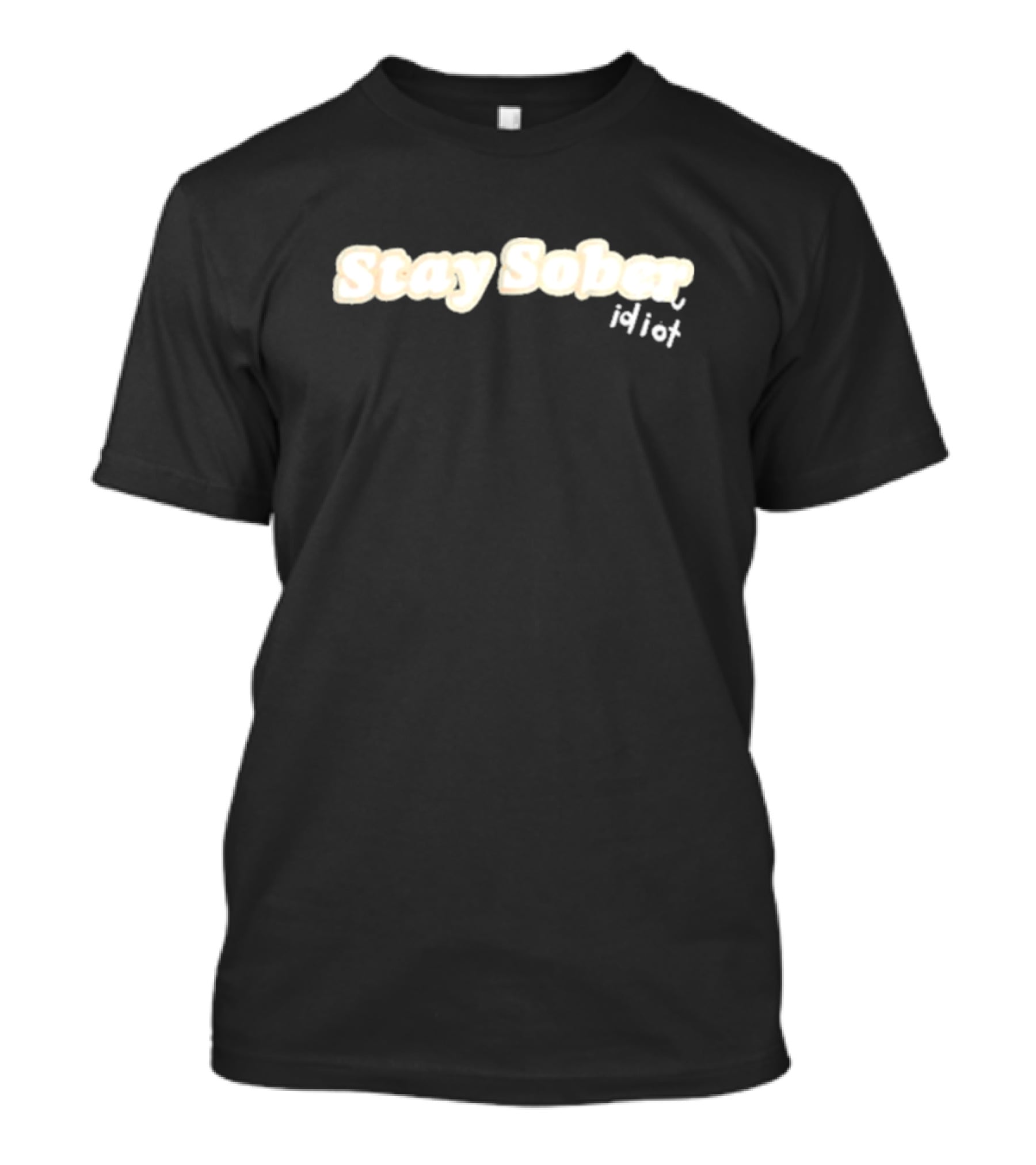 Stay Sober Idiot D’aydrian Harding T-Shirt