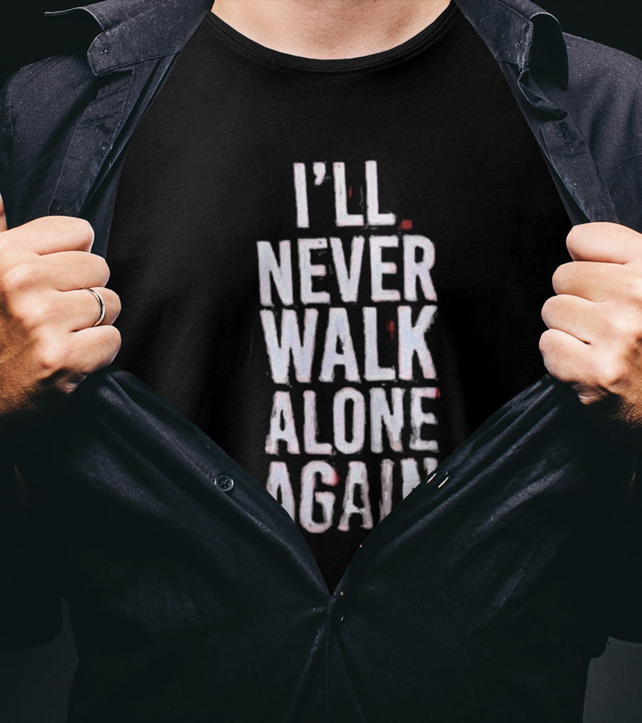 I'll Never Walk Alone Again T-Shirt