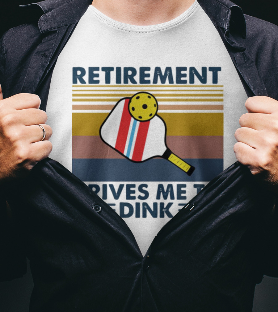 Retirement Drives ME To Dink T-Shirt