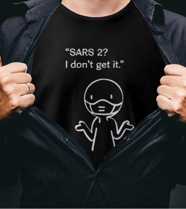 SARS 2? I Don't Get It Stick Figure With Mask Expression T-Shirt