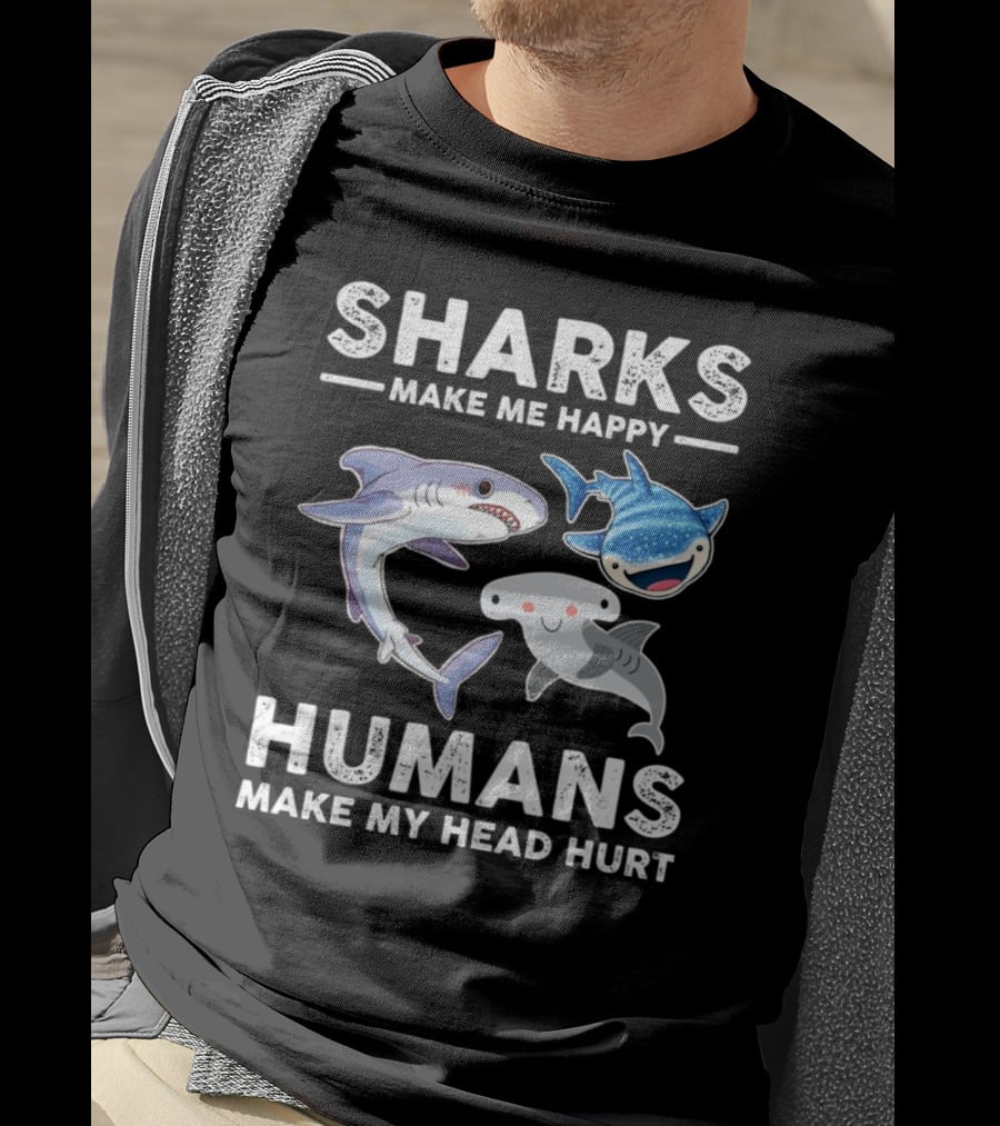 Sharks Make Me Happy Humans Make My Head Hurt Cute Cartoon Sharks T-Shirt