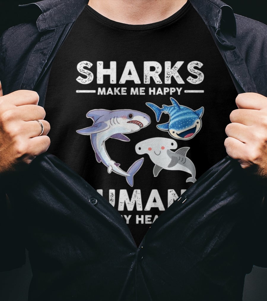 Sharks Make Me Happy Humans Make My Head Hurt Cute Cartoon Sharks T-Shirt