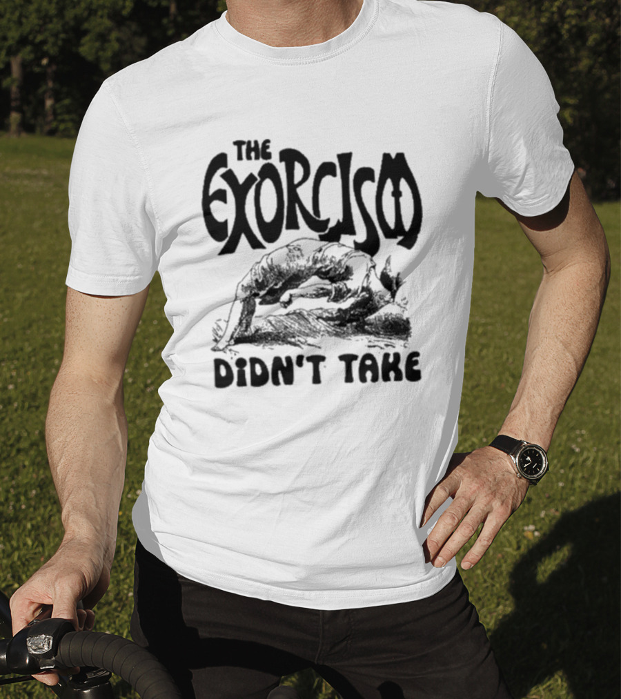 The Exorcism Didn’t Take Gothic T-Shirt