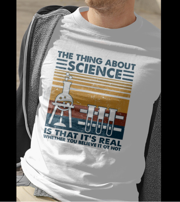 The Thing About Science Is That It's Real Whether You Believe It Or Not Flask And Test Tubes T-Shirt