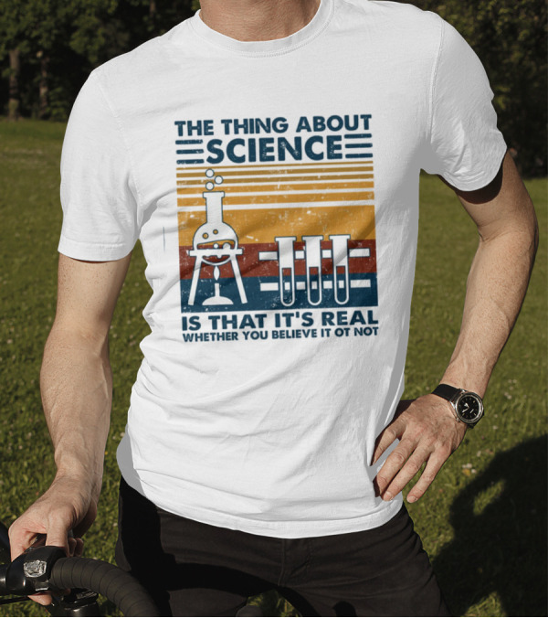 The Thing About Science Is That It's Real Whether You Believe It Or Not Flask And Test Tubes T-Shirt