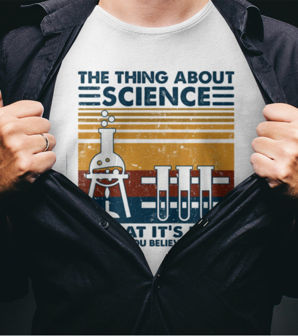 The Thing About Science Is That It's Real Whether You Believe It Or Not Flask And Test Tubes T-Shirt