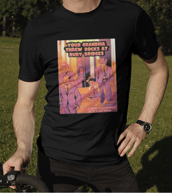 Your Grandma Threw Rocks At Ruby Bridges Story By Jackie Summers Art By Alvaro Torres T-Shirt