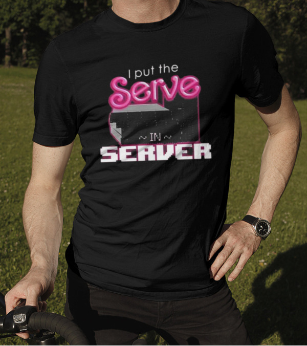 I Put The Serve In Server ~IN~ Computer Science T-Shirt