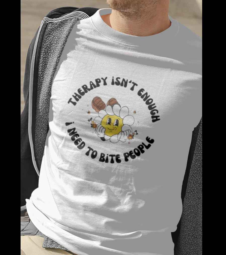 Therapy Isn't Enough I Need To Bite People Funny Sunflower Face With Boots T-Shirt