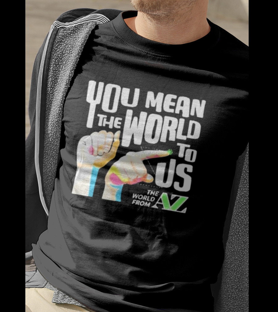 You Mean The World To US The World From A-Z T-Shirt