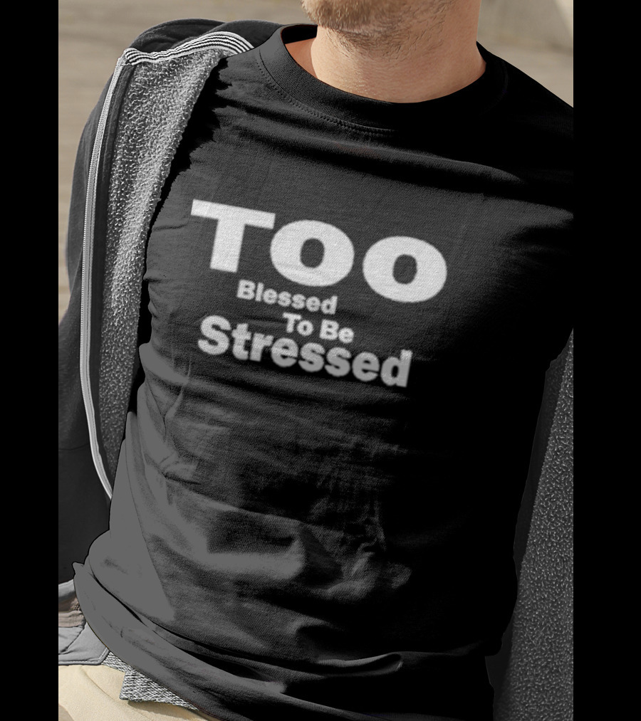 Olivesnectar Too Blessed To Be Stressed Bold Positive Message T-Shirt