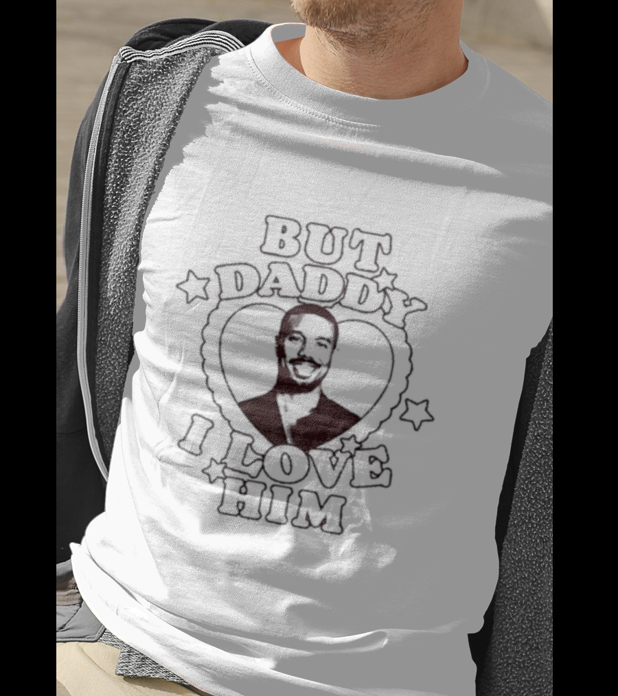 But Daddy I Love Him Michael B Jordan T-Shirt