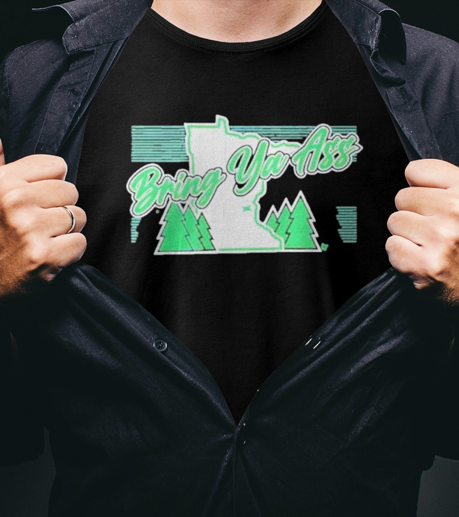 Bring Ya Ass To Minnesota With State Map And Pine Trees T-Shirt