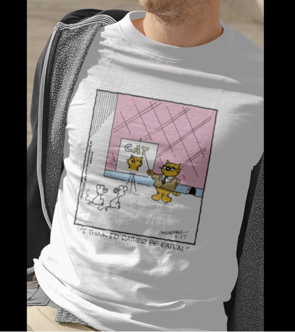 Cat I Think I’d Rather Be Eaten T-Shirt