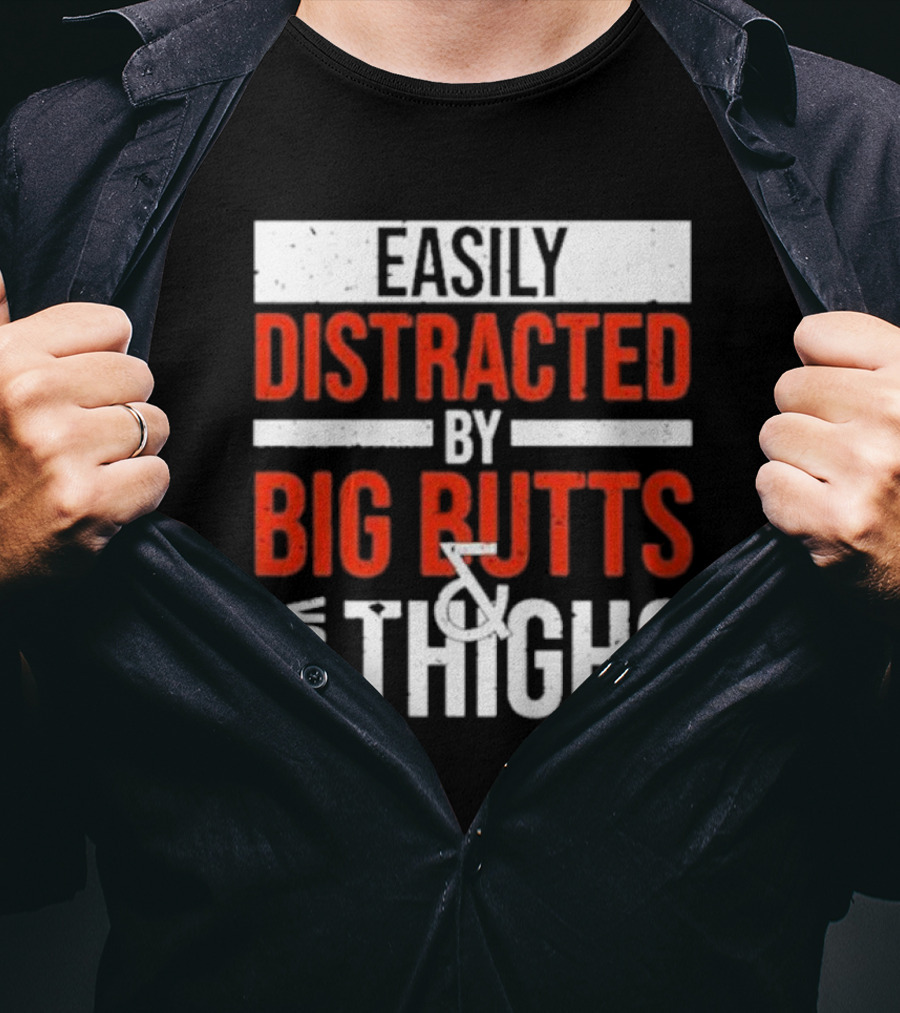 Easily Distracted By Big Butts And Thick Thighs T-Shirt