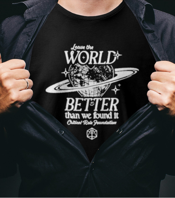 Leave The World Better Than We Found It Critical Role Foundation Saturn Planet Earth T-Shirt