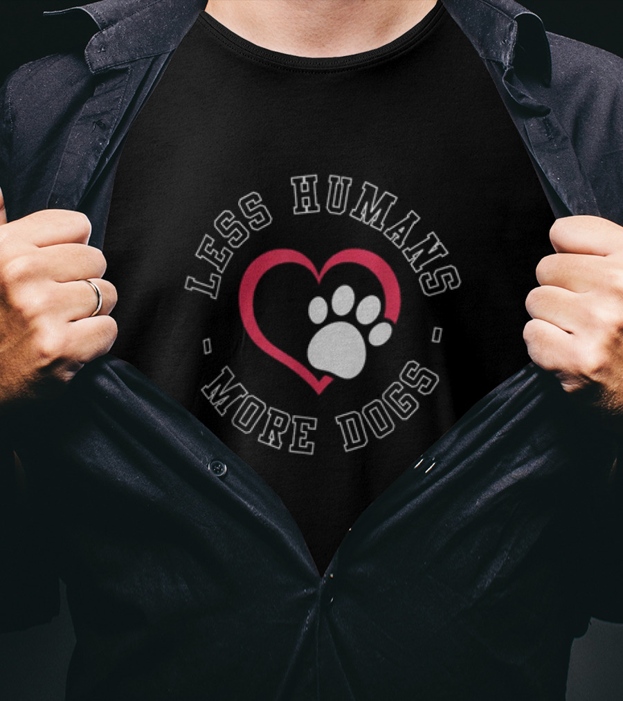 Less Humans More Dogs Heart Paw Funny Dog Lover Humour T-Shirt