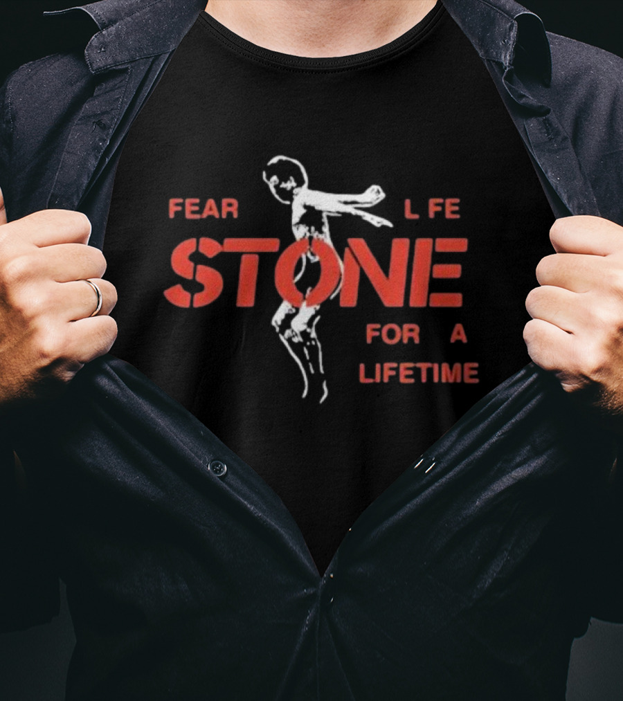 Fear Life Stone For A Lifetime T-Shirt