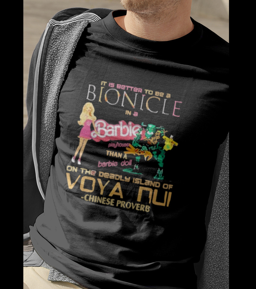 It Is Better To Be A Bionicle In A Barbie Playhouse Than A Barbie Doll On The Deadly Island Of Voya Nui Chinese Proverb T-Shirt